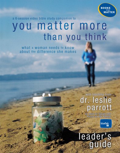 You Matter More Than You Think Leader's Guide (Womens Bible Study) (9781572750951) by Leslie Parrott