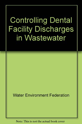 Beispielbild fr Controlling Dental Facility Discharges in Wastewater: [How to Develop and Administer a Source Control Program] zum Verkauf von Tiber Books