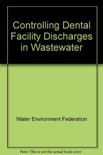 Controlling Dental Facility Discharges in Wastewater (9781572781566) by Water Environment Federation