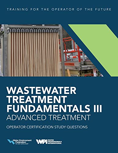 Stock image for Wastewater Treatment Fundamentals III- Advanced Treatment Operator Certification Study Questions for sale by THE SAINT BOOKSTORE