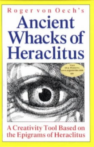 9781572811089: Roger Von Oech's Ancient Whacks of Heraclitus: A Creativity Tool Based on the Epigrams of Heraclitus