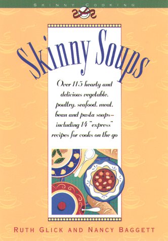 Beispielbild fr Skinny Soups : Over 100 Delicious Vegetable, Poultry, Seafood, Meat, Bean and Pasta Soups--Including 14 "Express" Recipes for Cooks on the Go zum Verkauf von Better World Books: West