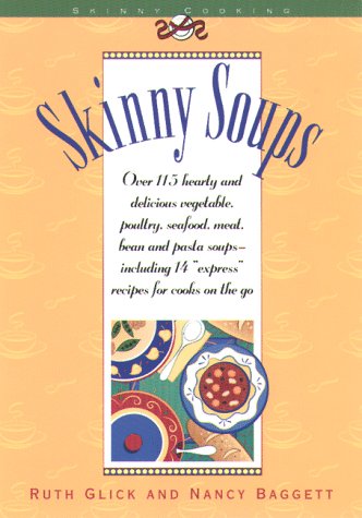 Imagen de archivo de Skinny Soups : Over 100 Delicious Vegetable, Poultry, Seafood, Meat, Bean and Pasta Soups--Including 14 "Express" Recipes for Cooks on the Go a la venta por Better World Books: West