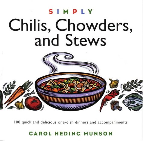 Beispielbild fr Simply Chilis, Chowders, and Stews: 100 Quick and Delicious One-Dish Dinners and Accompaniments (Wisdom of the Midwives) zum Verkauf von Wonder Book