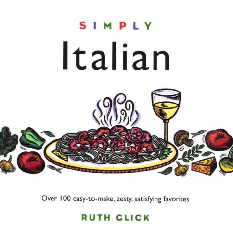 Beispielbild fr Simply Italian : Over 100 Easy-to-Make Zesty, Satisfying Favorites zum Verkauf von Better World Books