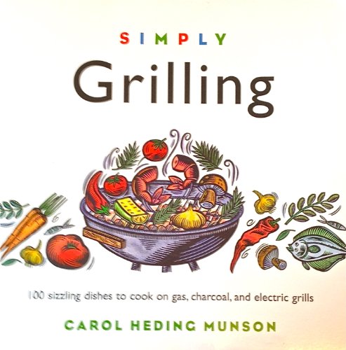 Stock image for Simply Grilling: 100 Sizzling Dishes to Cook on Gas, Charcoal, and Electric Grills (Cooking Simply) for sale by Red's Corner LLC