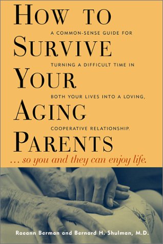 How to Survive Your Aging Parents: So You and They Can Enjoy Life, Second Edition (9781572840379) by Berman, Raeann; Shulman, Bernard H.; Schulman, M.D., Bernard H.