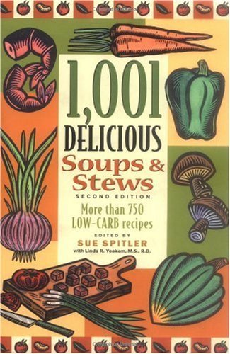 Imagen de archivo de 1,001 Delicious Soups and Stews: From Elegant Classics to Hearty One-Pot Meals Spitler, Sue and Yoakam, R.D. Linda R. a la venta por Michigander Books