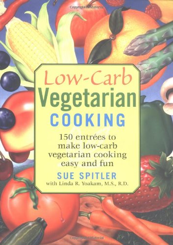 Stock image for Low-Carb Vegetarian Cooking: 150 Entrees to Make Low-Carb Vegetarian Cooking Easy and Fun for sale by Ergodebooks