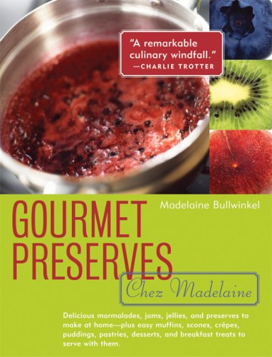 Stock image for Gourmet Preserves Chez Madelaine: Delicious Marmalades, Jams, Jellies, and Preserves to Make at Home -- Plus Easy Muffins, Scones, Crepes, Puddings, P for sale by ThriftBooks-Dallas