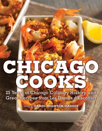 Beispielbild fr Chicago Cooks: 25 Years of Chicago Culinary History and Great Recipes from Les Dames d'Escoffier zum Verkauf von Wonder Book