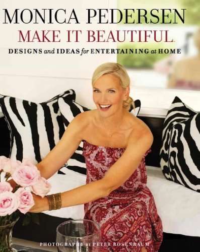 Stock image for Make It Beautiful: Designs and Ideas for Entertaining at Home for sale by ThriftBooks-Atlanta