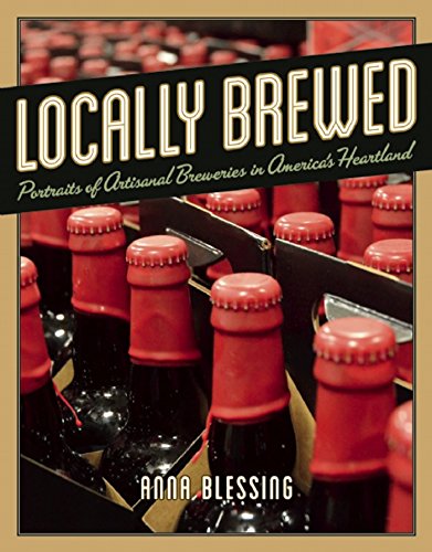 Stock image for Locally Brewed: Portraits of Craft Breweries from America's Heartland for sale by ThriftBooks-Dallas