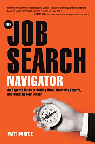 Imagen de archivo de The Job Search Navigator : An Expert's Guide to Getting Hired, Surviving Layoffs, and Building Your Career a la venta por Better World Books