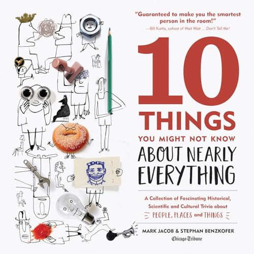 Imagen de archivo de 10 Things You Might Not Know About Nearly Everything: A Collection of Fascinating Historical, Scientific and Cultural Trivia about People, Places and Things a la venta por SecondSale