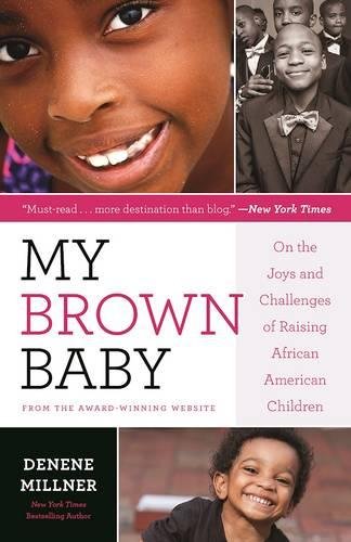 Stock image for My Brown Baby: On the Joys and Challenges of Raising African American Children (Denene Millner Books) for sale by Open Books
