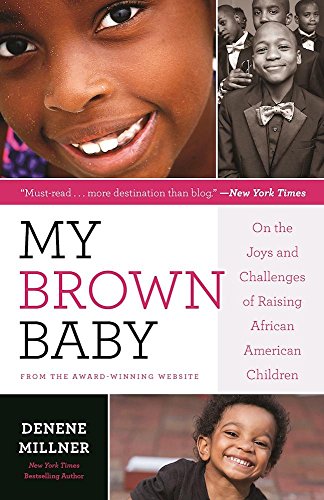 Stock image for My Brown Baby: On the Joys and Challenges of Raising African American Children (Denene Millner Books) for sale by Open Books