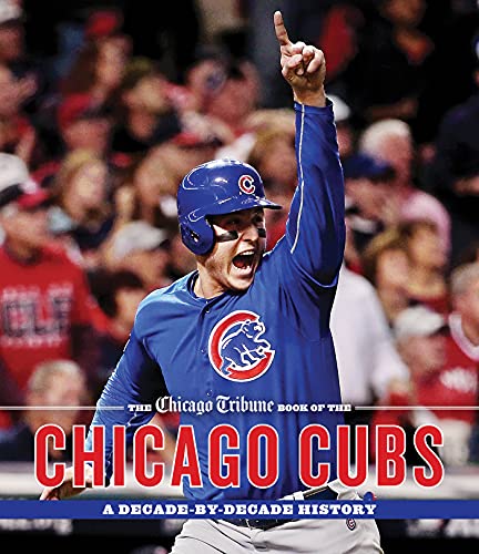 9781572842175: The Chicago Tribune Book of the Chicago Cubs: A Decade-By-Decade History