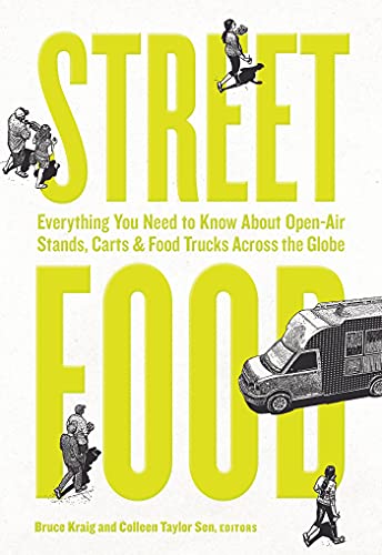 Imagen de archivo de Street Food: Everything You Need to Know About Open-Air Stands, Carts, and Food Trucks Across the Globe a la venta por SecondSale