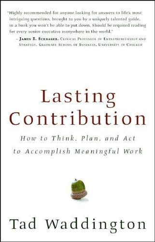 Stock image for Lasting Contribution: How to Think, Plan, and Act to Accomplish Meaningful Work for sale by Revaluation Books