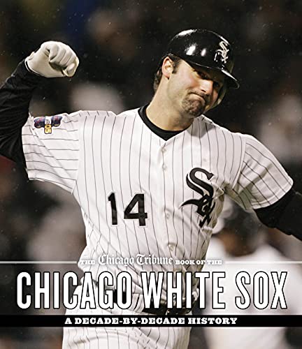 Stock image for The Chicago Tribune Book of the Chicago White Sox: A Decade-by-Decade History for sale by Books-FYI, Inc.