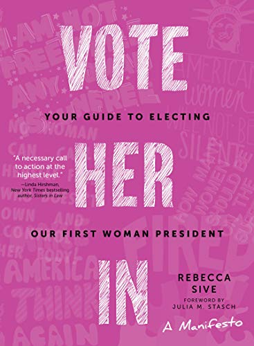 Stock image for Vote Her In: Your Guide to Electing Our First Woman President for sale by BooksRun