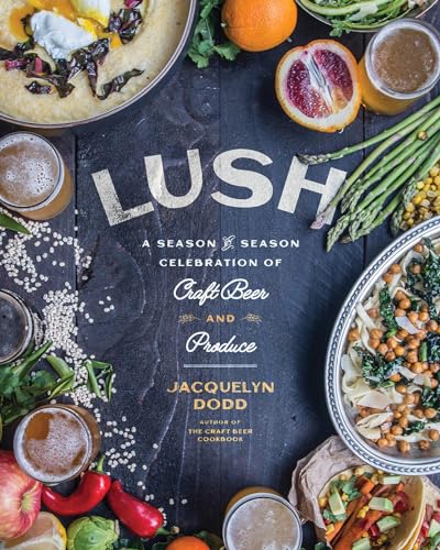 Beispielbild fr Lush: A Season-by-Season Celebration of Craft Beer and Produce zum Verkauf von WorldofBooks