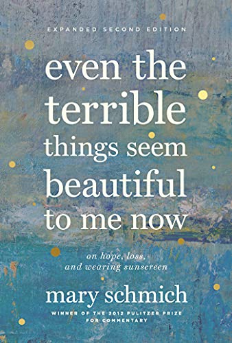 Imagen de archivo de Even the Terrible Things Seem Beautiful to Me Now: On Hope, Loss, and Wearing Sunscreen a la venta por ThriftBooks-Dallas