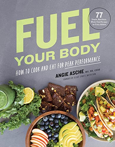 Beispielbild fr Fuel Your Body: How to Cook and Eat for Peak Performance: 77 Simple, Nutritious, Whole-Food Recipes for Every Athlete zum Verkauf von BooksRun