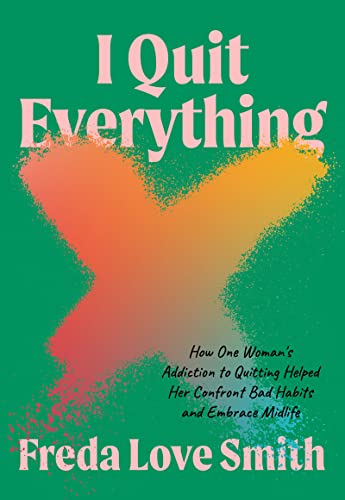 Stock image for I Quit Everything: How One Woman's Addiction to Quitting Helped Her Confront Bad Habits and Embrace Midlife for sale by ThriftBooks-Atlanta
