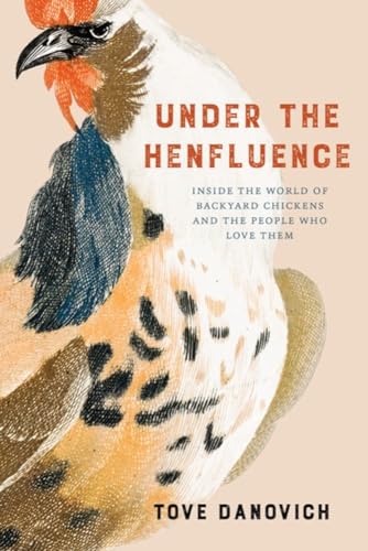 Stock image for Under the Henfluence: Inside the World of Backyard Chickens and the People Who Love Them [Paperback] Danovich, Tove for sale by Lakeside Books