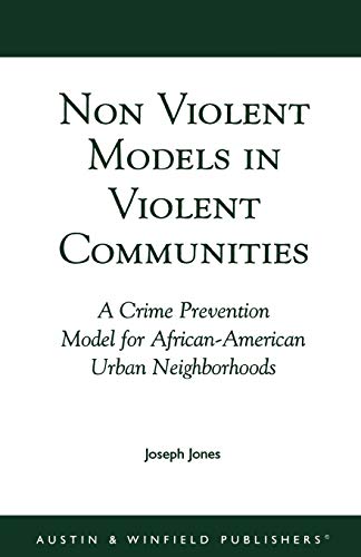 Stock image for Non-Violent Models in Violent Communities: A Crime Prevention Model for African-American Urban Neighborhoods for sale by Ergodebooks