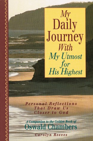 Beispielbild fr My Daily Journey with My Utmost for His Highest : Personal Reflections That Draw Us Closer to God zum Verkauf von Better World Books