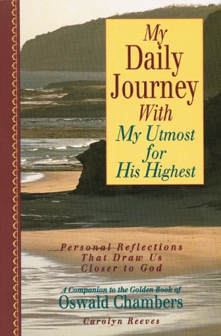Stock image for My Daily Journey With My Utmost for His Highest: Personal Reflections That Draw Us Closer to God for sale by Your Online Bookstore