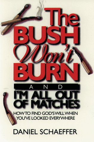 Beispielbild fr The Bush Won't Burn and I'M All Out of Matches : How to Find God's Will When You've Looked Everywhere zum Verkauf von Better World Books