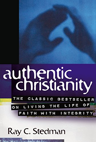Stock image for Authentic Christianity : The Classic Bestseller on Living the Life of Faith with Integrity for sale by Better World Books