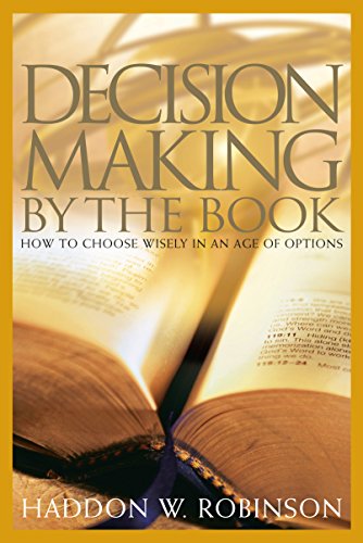 Decision Making by the Book: How to Choose Wisely in an Age of Options (9781572930216) by Robinson, Haddon W.