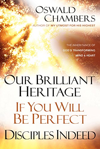 Beispielbild fr Our Brilliant Heritage / If You Will Be Perfect / Disciples Indeed: The Inheritance of God's Transforming Mind and Heart (OSWALD CHAMBERS LIBRARY) zum Verkauf von BooksRun