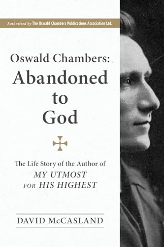 Stock image for Oswald Chambers - Abandoned to God : The Life Story of the Author of My Utmost for His Highest for sale by Better World Books: West