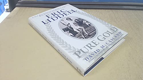 9781572930513: Eric Liddell: Pure Gold : A New Biography of the Olympic Champion Who Inspired Chariots of Fire