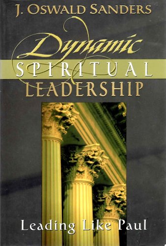 Dynamic Spiritual Leadership: Leading Like Paul (9781572930520) by Sanders, J. Oswald