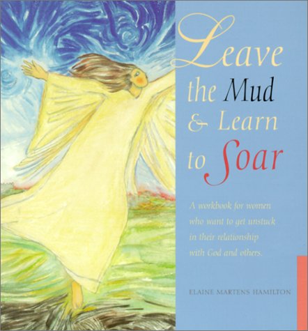Stock image for Leave the Mud and Learn to Soar : Workbook for Women Who Want to Get Unstuck in Their Relationships for sale by Better World Books: West