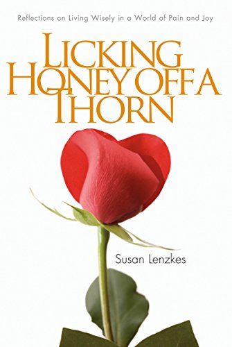 Stock image for Life Is Like Licking Honey Off a Thorn: Reflections on Living Wisely in This World of Pain and Joy for sale by WorldofBooks