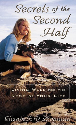 Stock image for Secrets of the Second Half: Living Well for the Rest of Your Life for sale by Gulf Coast Books