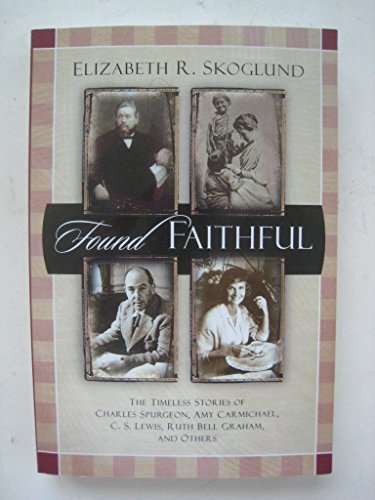 Beispielbild fr Found Faithful: The Timeless Stories of Charles Spurgeon, Amy Carmichael, C. S. Lewis, Ruth Bell Graham and Others zum Verkauf von Wonder Book