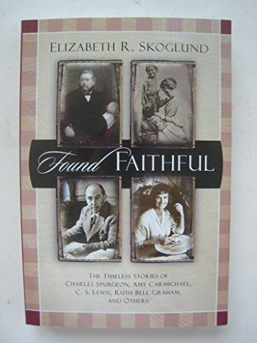 Stock image for Found Faithful: The Timeless Stories of Charles Spurgeon, Amy Carmichael, C. S. Lewis, Ruth Bell Graham and Others for sale by Wonder Book