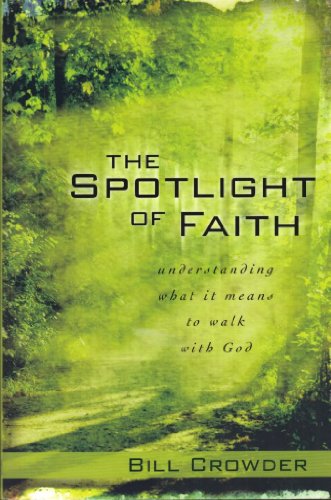 Stock image for The Spotlight of Faith: Understanding What It Means To Walk With God for sale by SecondSale