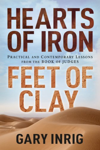 Beispielbild fr Hearts of Iron, Feet of Clay: Practical and Contemporary Lessons from the Book of Judges zum Verkauf von Goodwill San Antonio