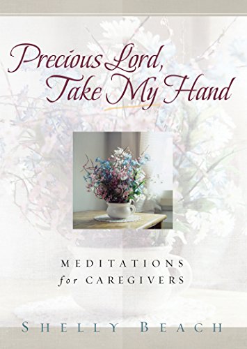 Beispielbild fr Precious Lord, Take My Hand: Meditations for Caregivers zum Verkauf von SecondSale