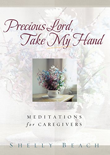 Imagen de archivo de Precious Lord, Take My Hand: Meditations for Caregivers a la venta por Gulf Coast Books